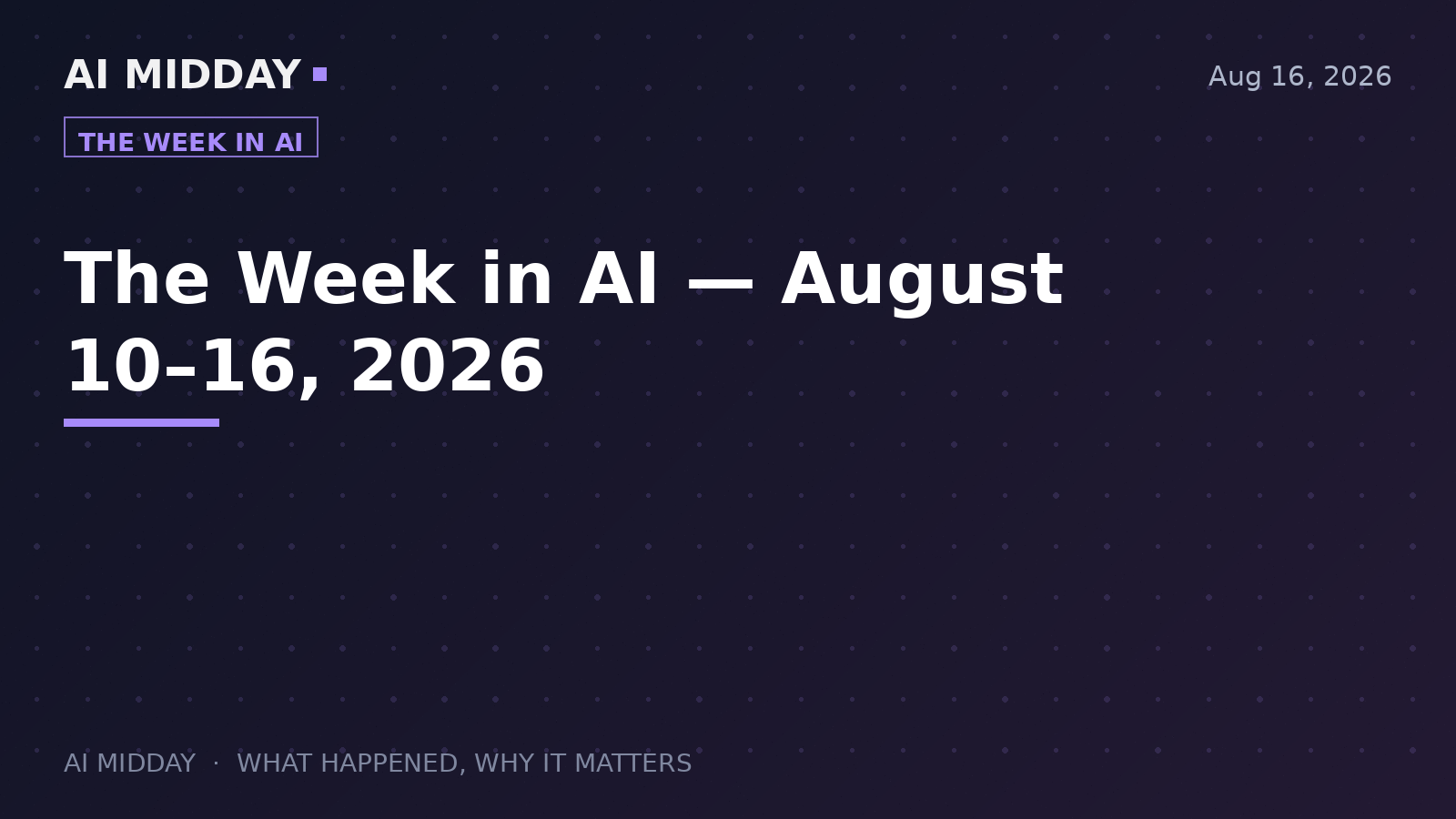 The Week in AI — August 10–16, 2026