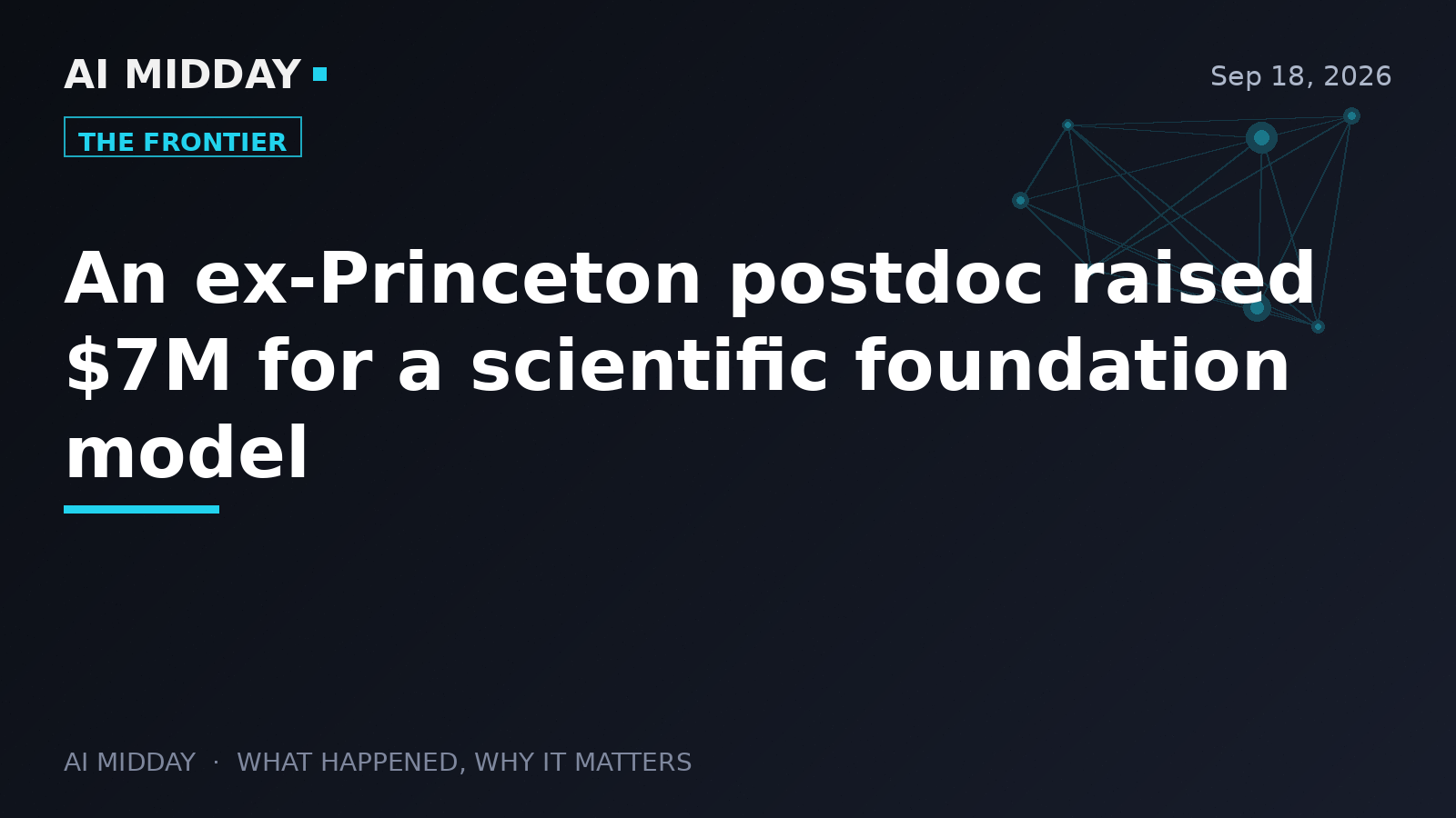 An ex-Princeton postdoc raised $7M for a scientific foundation model