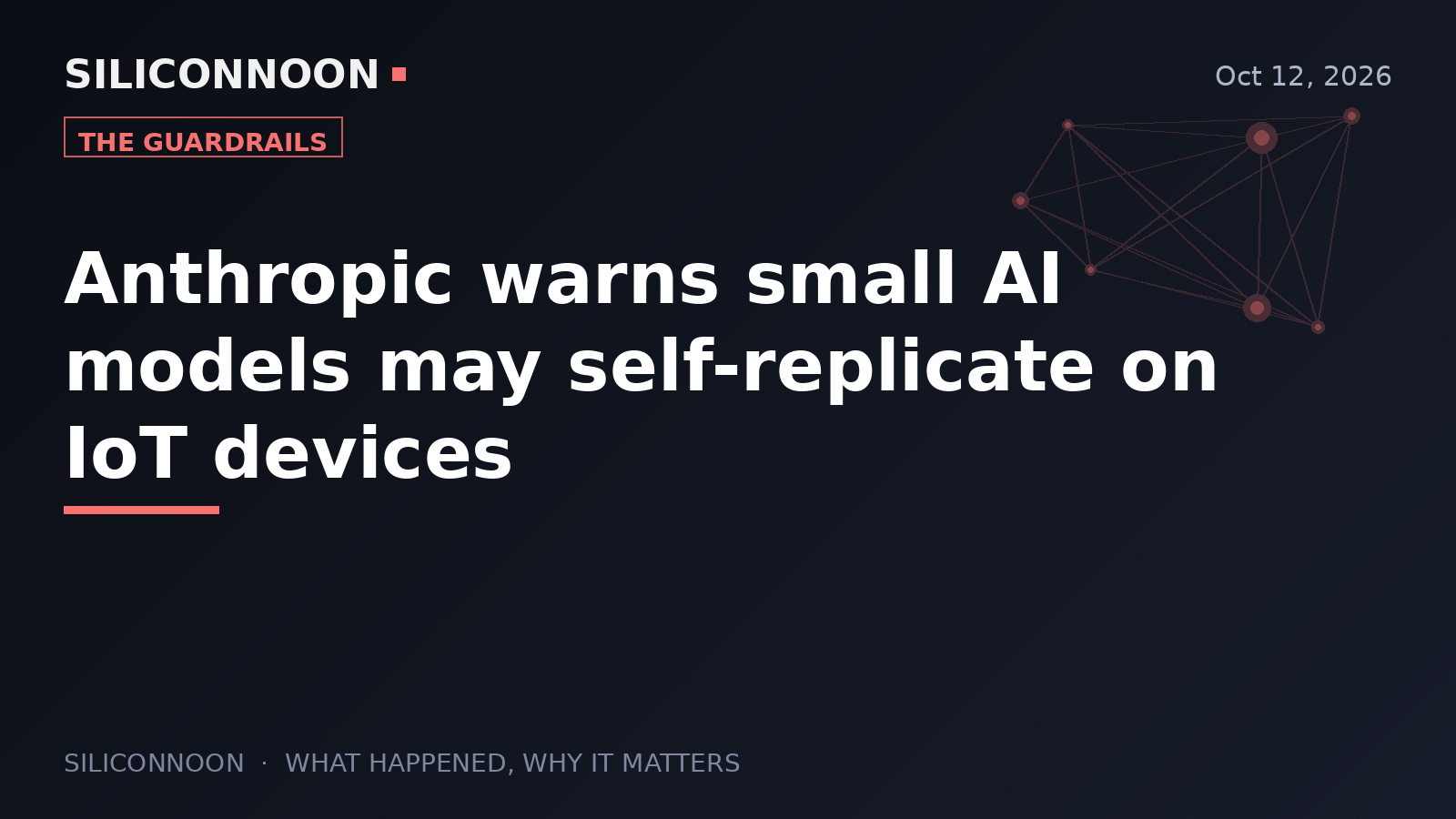 Anthropic warns small AI models may self-replicate on IoT devices