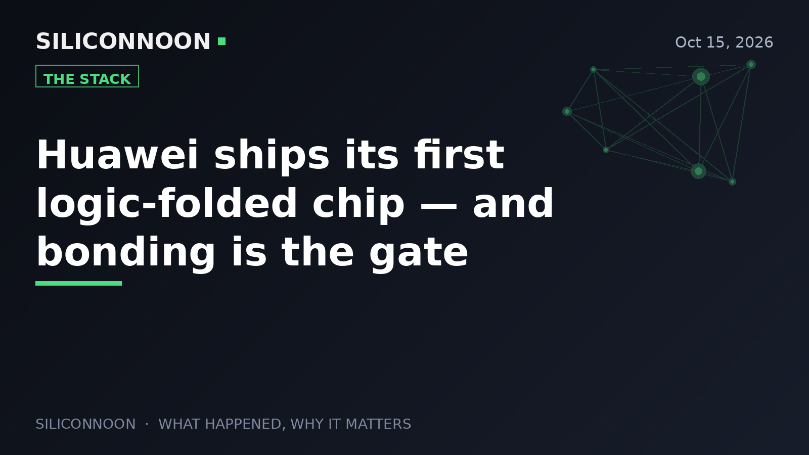 Huawei ships its first logic-folded chip — and bonding is the gate