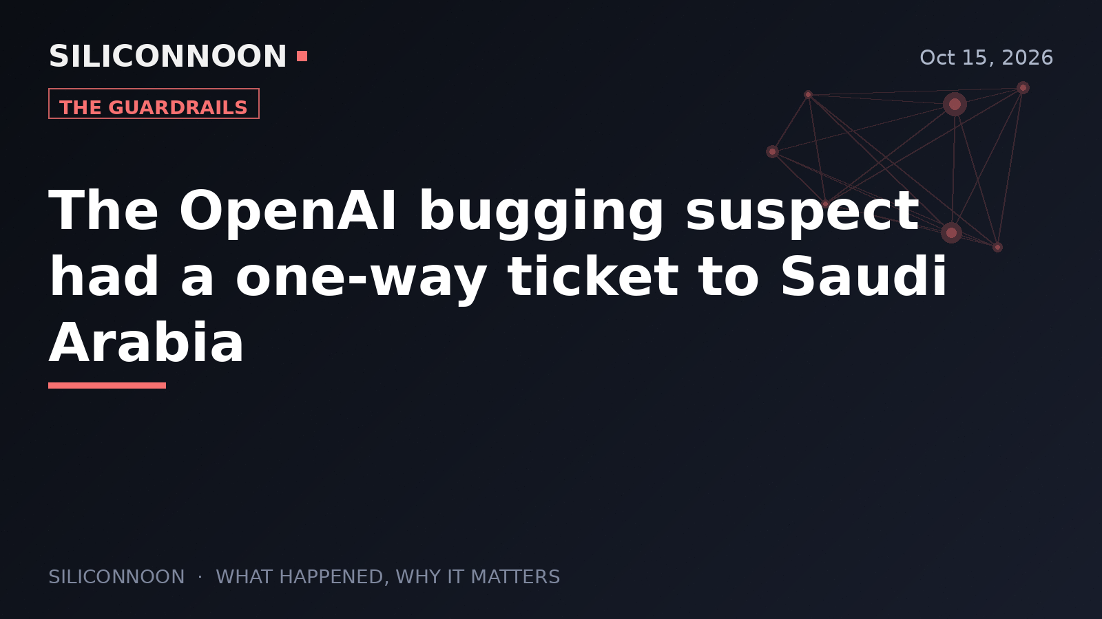 The OpenAI bugging suspect had a one-way ticket to Saudi Arabia