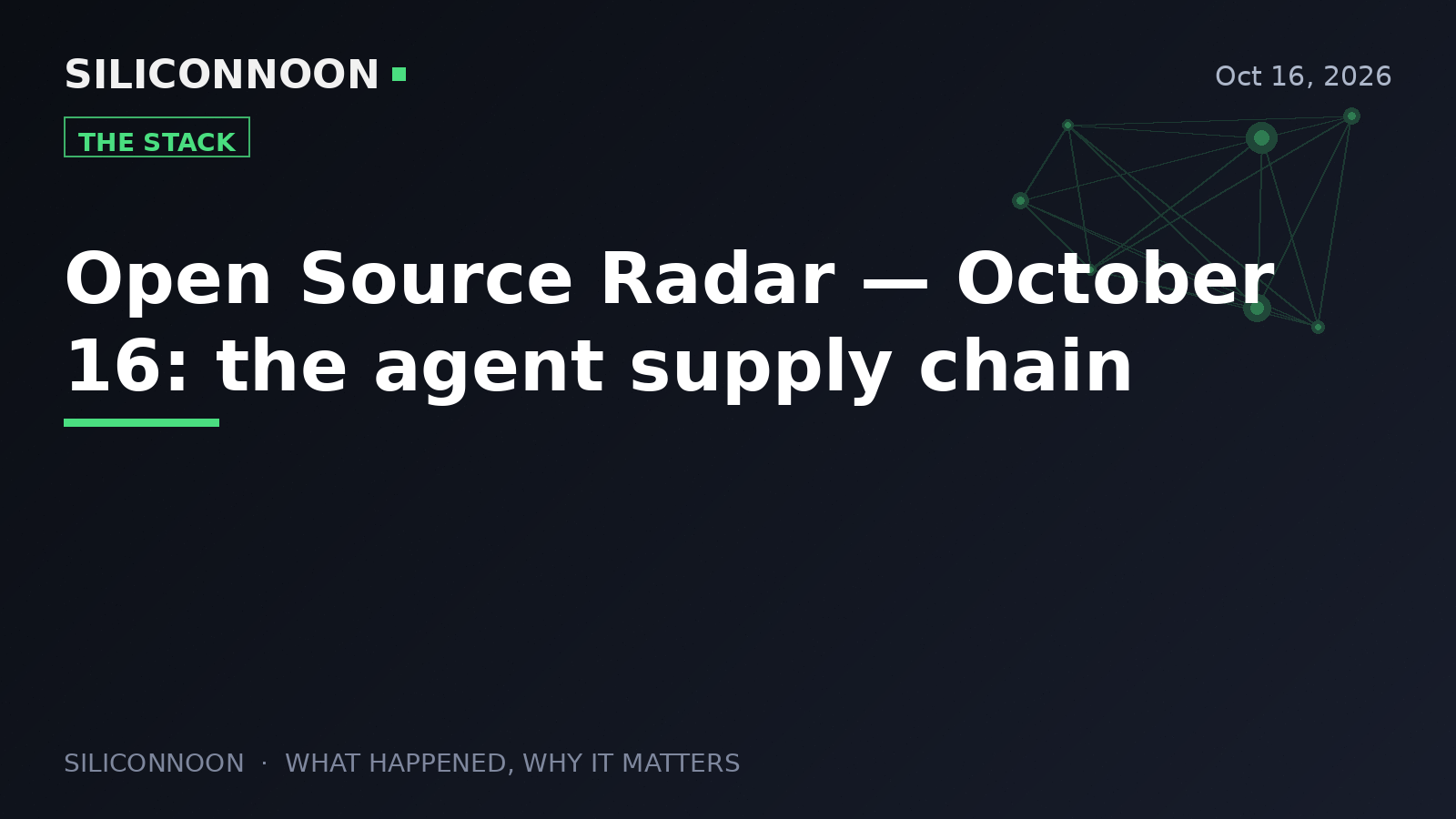 Open Source Radar — October 16: the agent supply chain