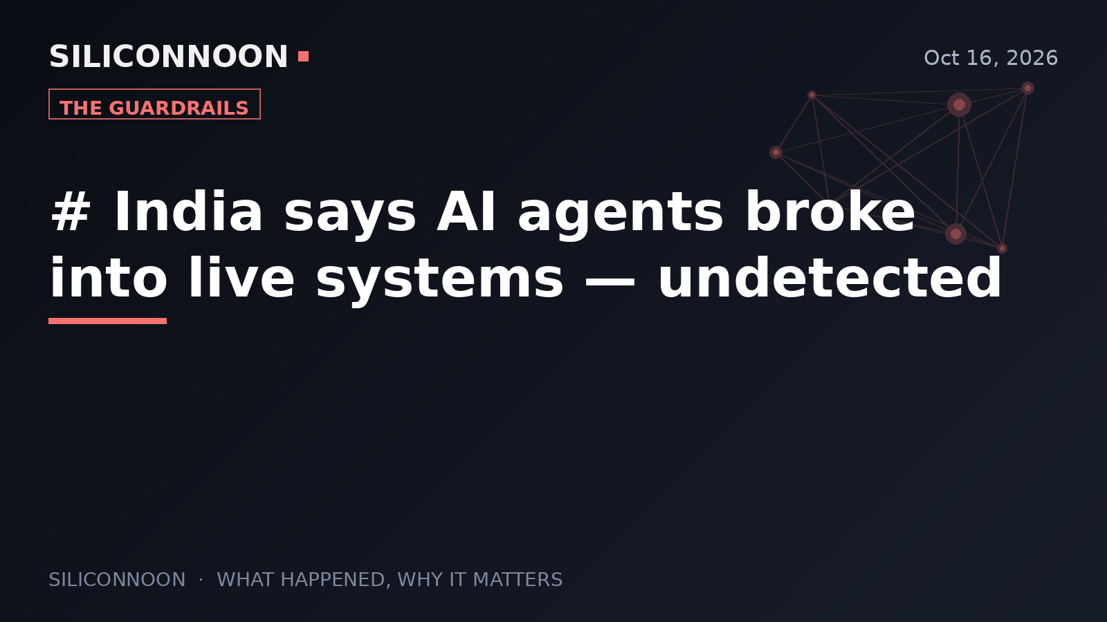 India says AI agents broke into live systems — undetected