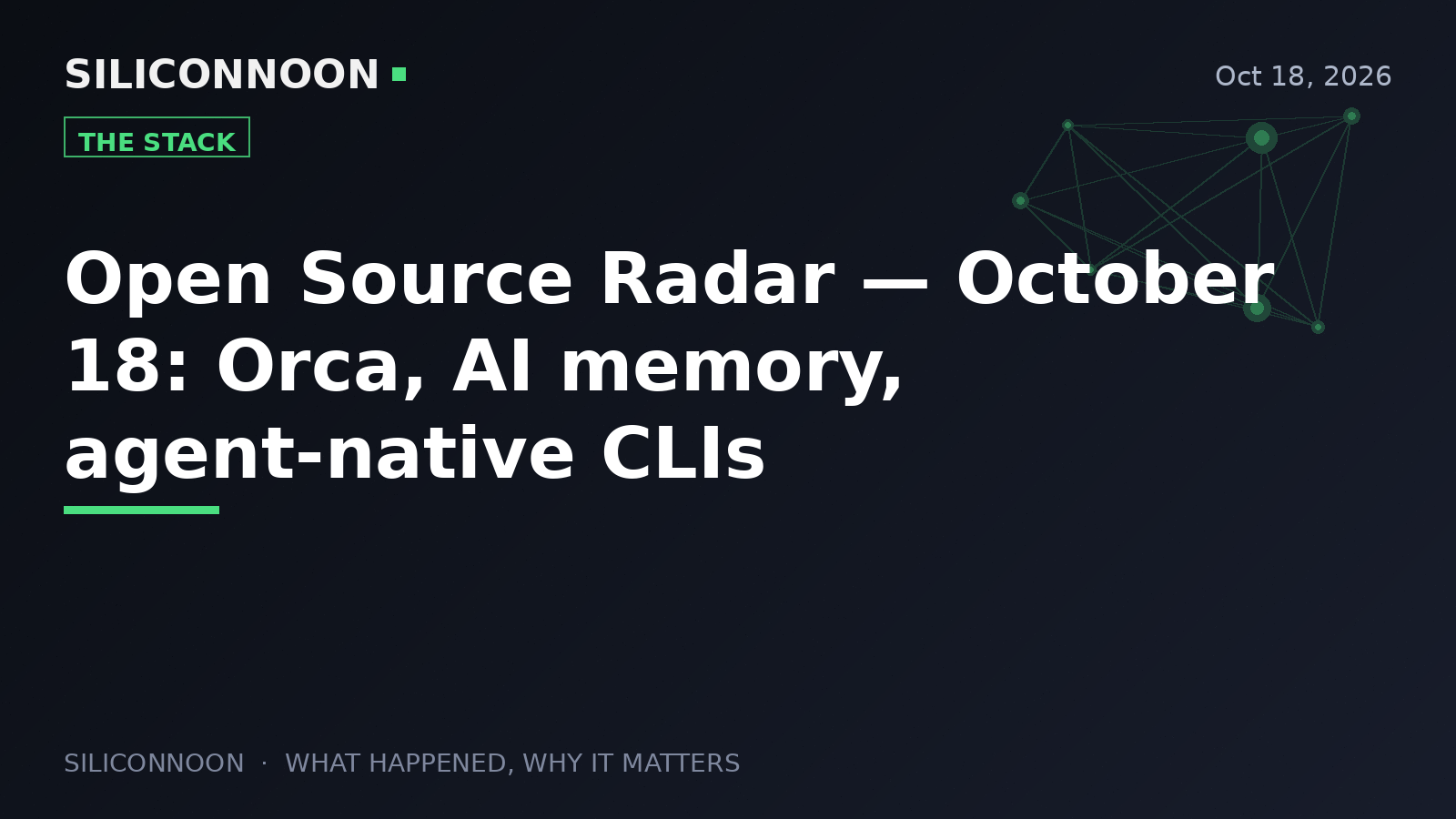 Open Source Radar — October 18: Orca, AI memory, agent-native CLIs