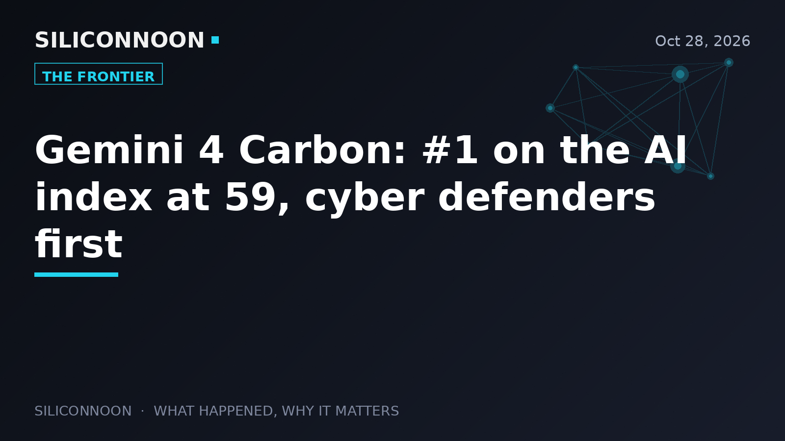 Gemini 4 Carbon: #1 on the AI index at 59, cyber defenders first