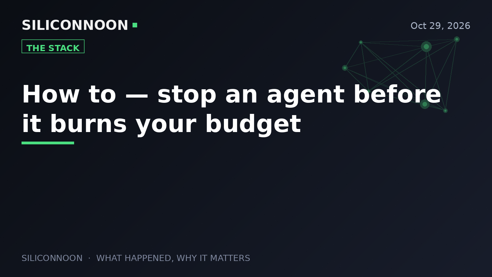 How to — stop an agent before it burns your budget