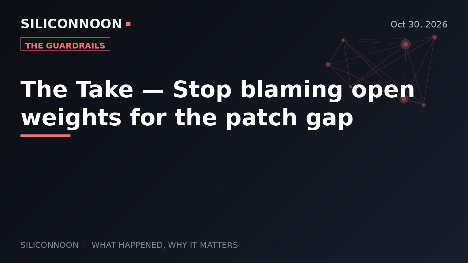 The Take — Stop blaming open weights for the patch gap