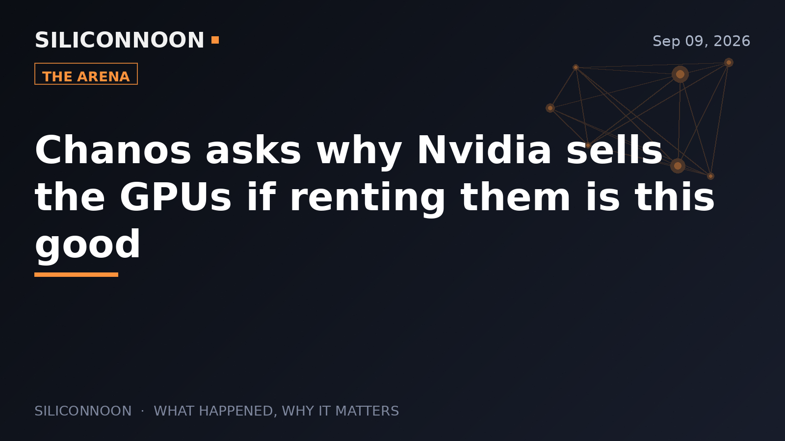 Chanos asks why Nvidia sells the GPUs if renting them is this good