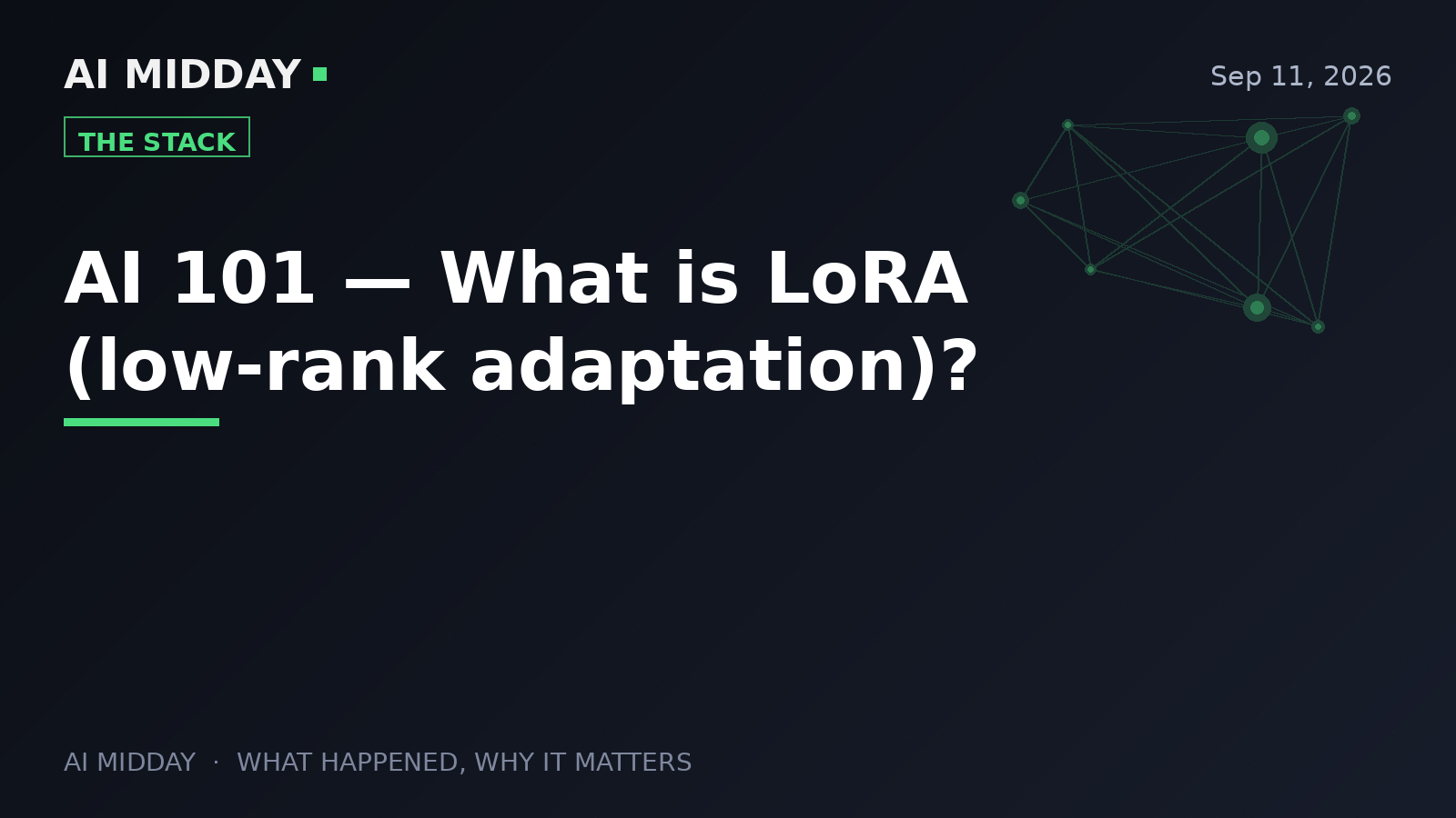 AI 101 — What is LoRA (low-rank adaptation)?
