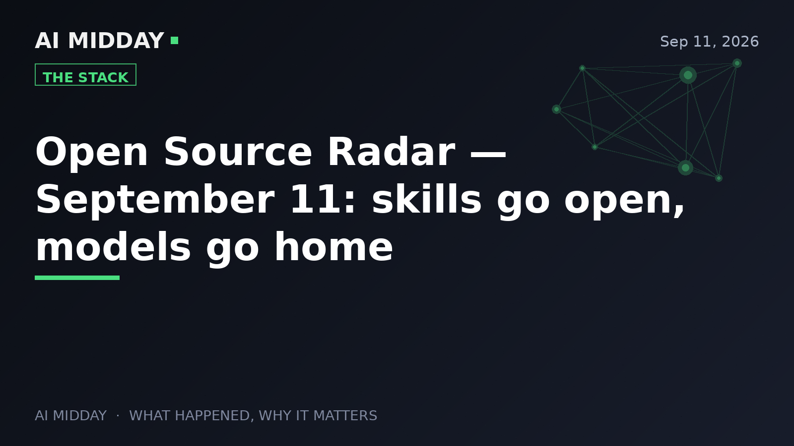 Open Source Radar — September 11: skills go open, models go home