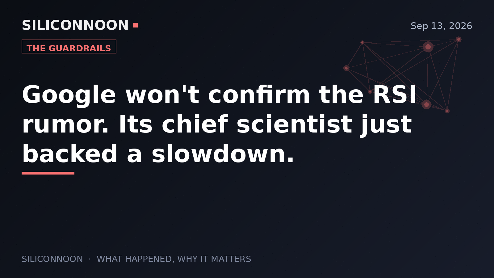 Google won't confirm the RSI rumor. Its chief scientist just backed a slowdown.