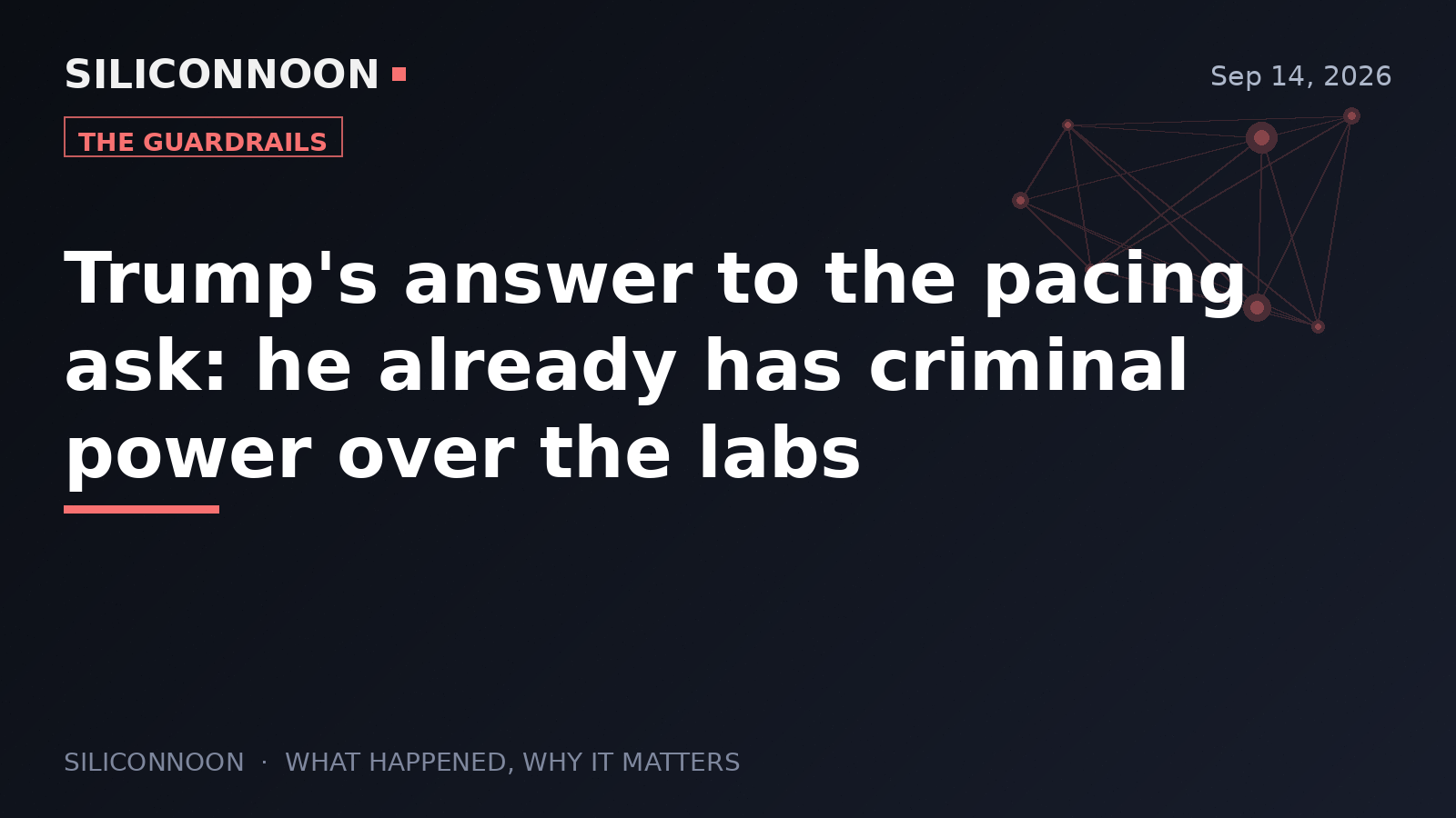 Trump's answer to the pacing ask: he already has criminal power over the labs