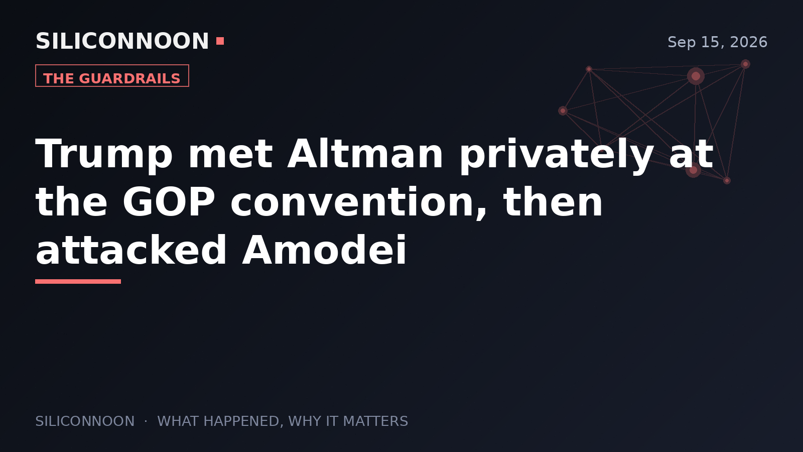 Trump met Altman privately at the GOP convention, then attacked Amodei