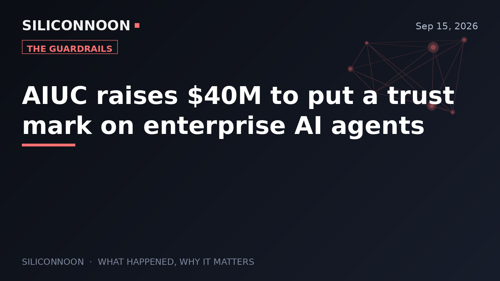 AIUC raises $40M to put a trust mark on enterprise AI agents