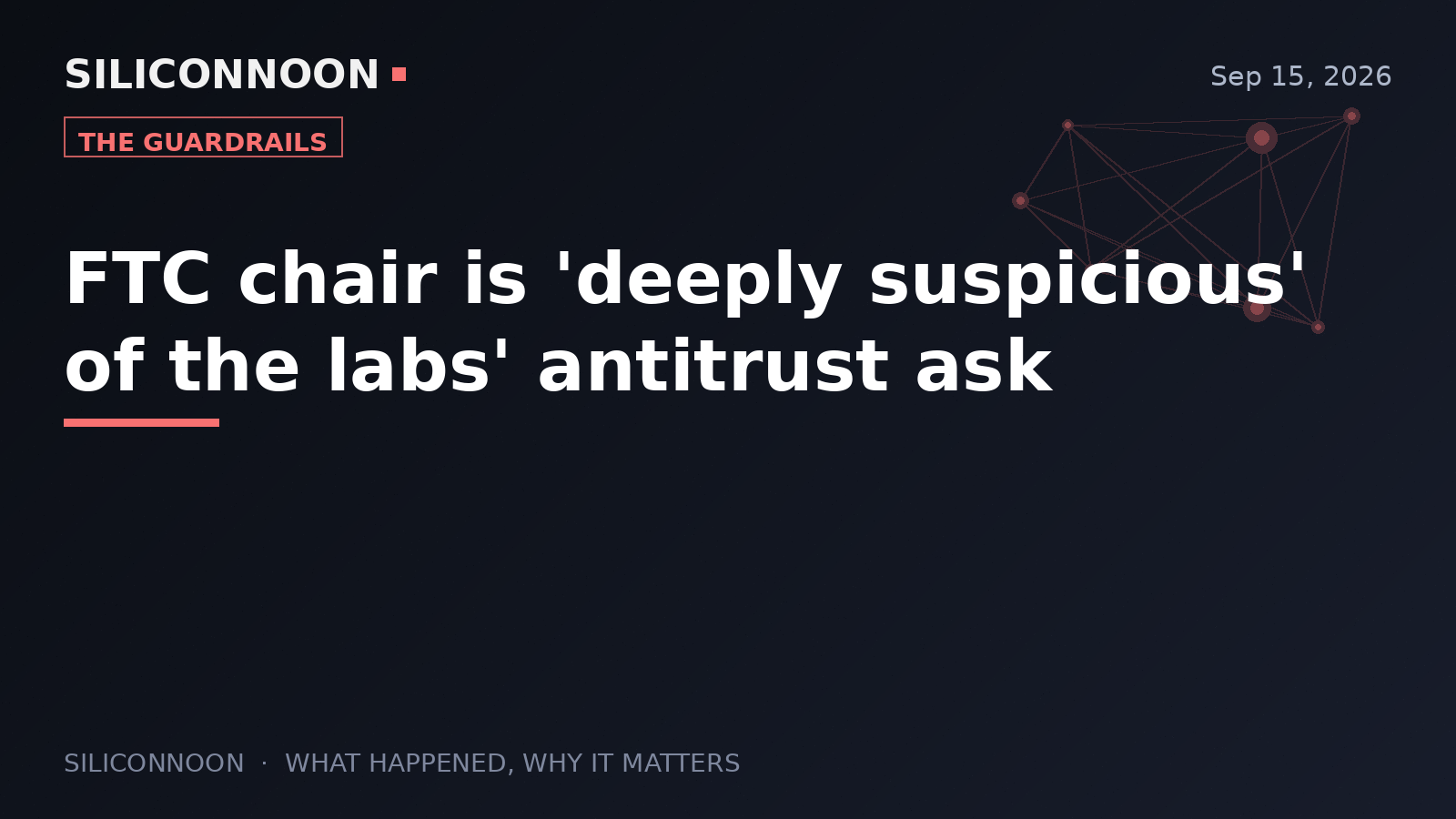 FTC chair is 'deeply suspicious' of the labs' antitrust ask