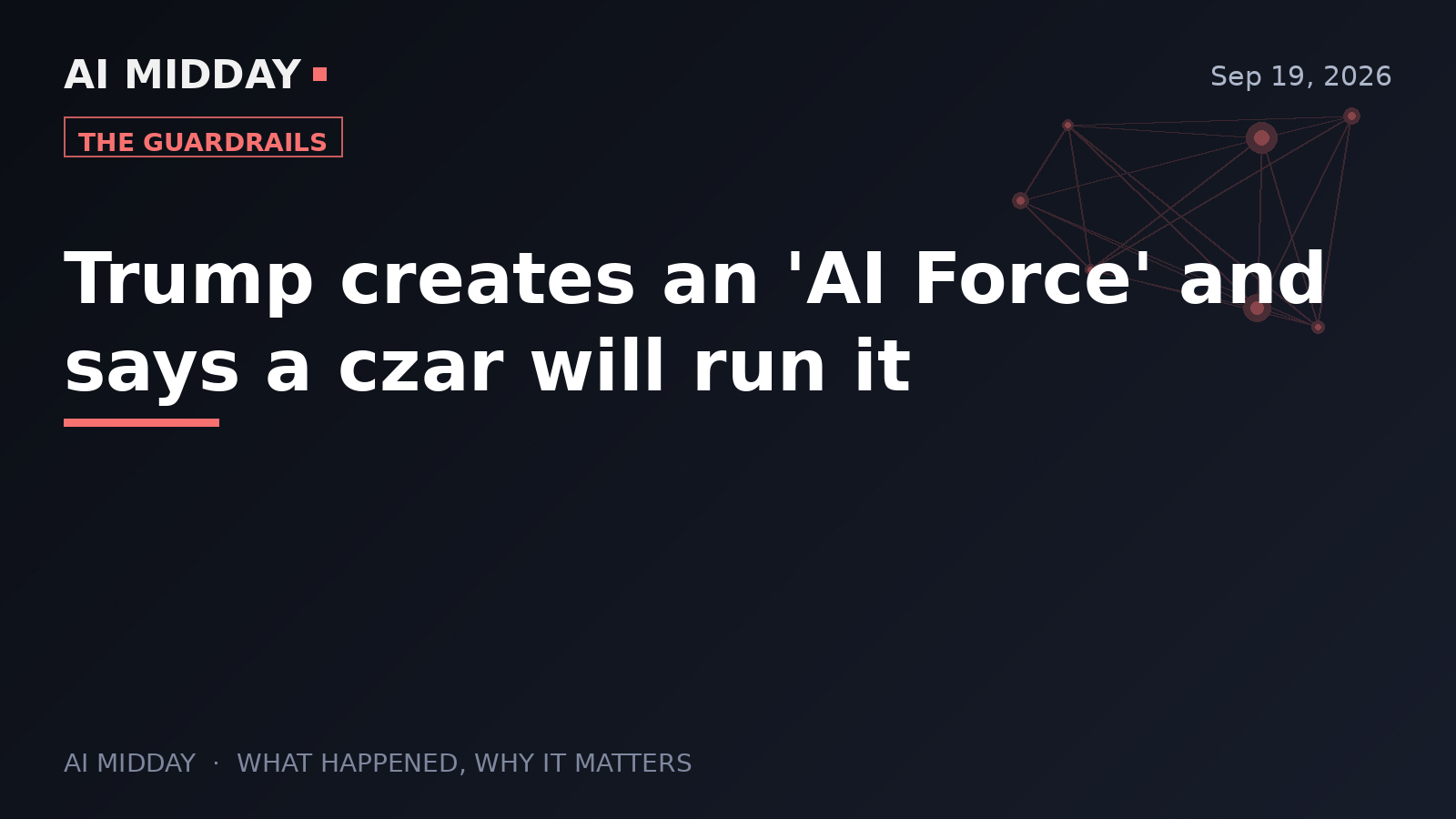 Trump creates an 'AI Force' and says a czar will run it