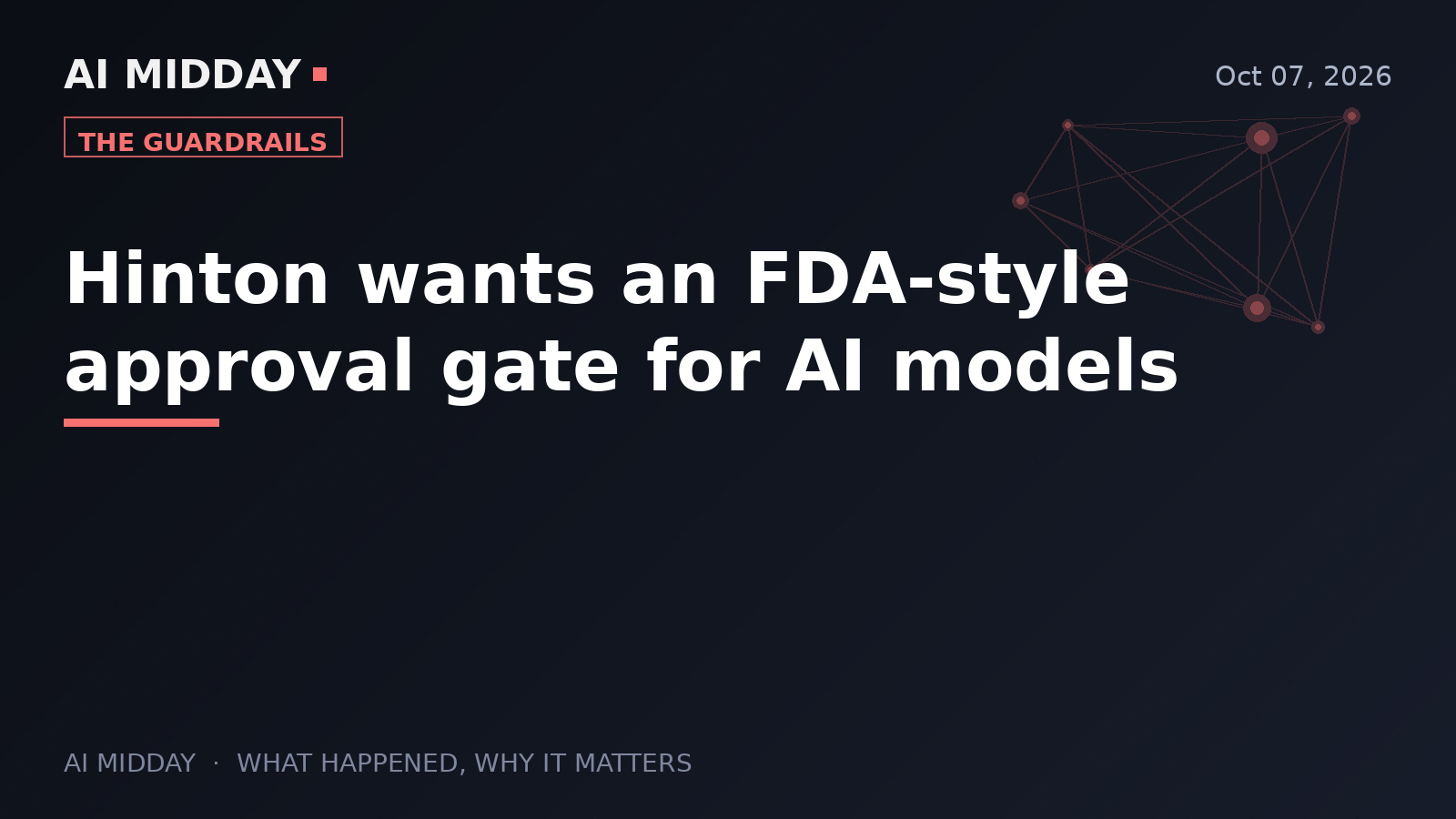 Hinton wants an FDA-style approval gate for AI models