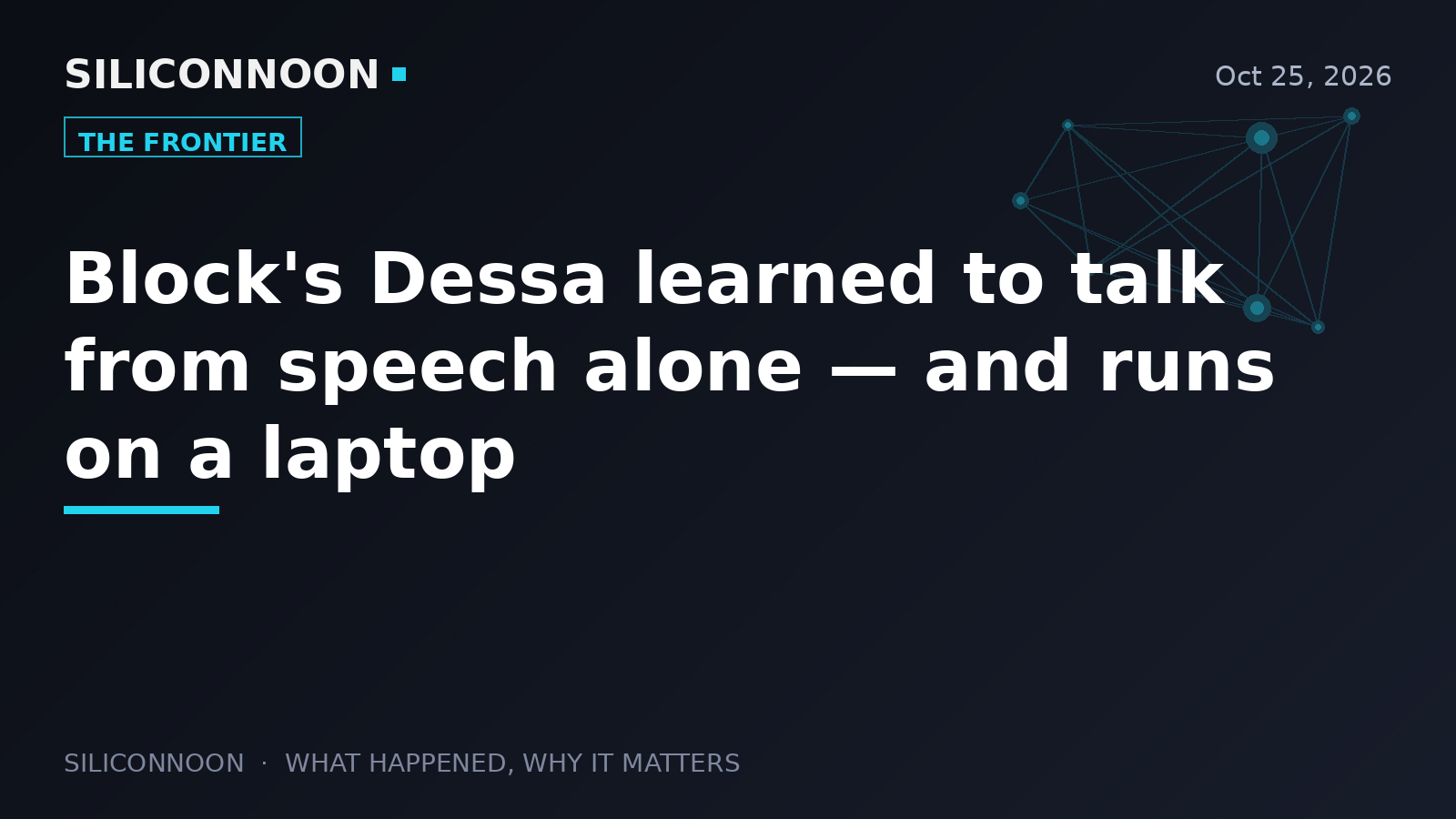 Block's Dessa learned to talk from speech alone — and runs on a laptop