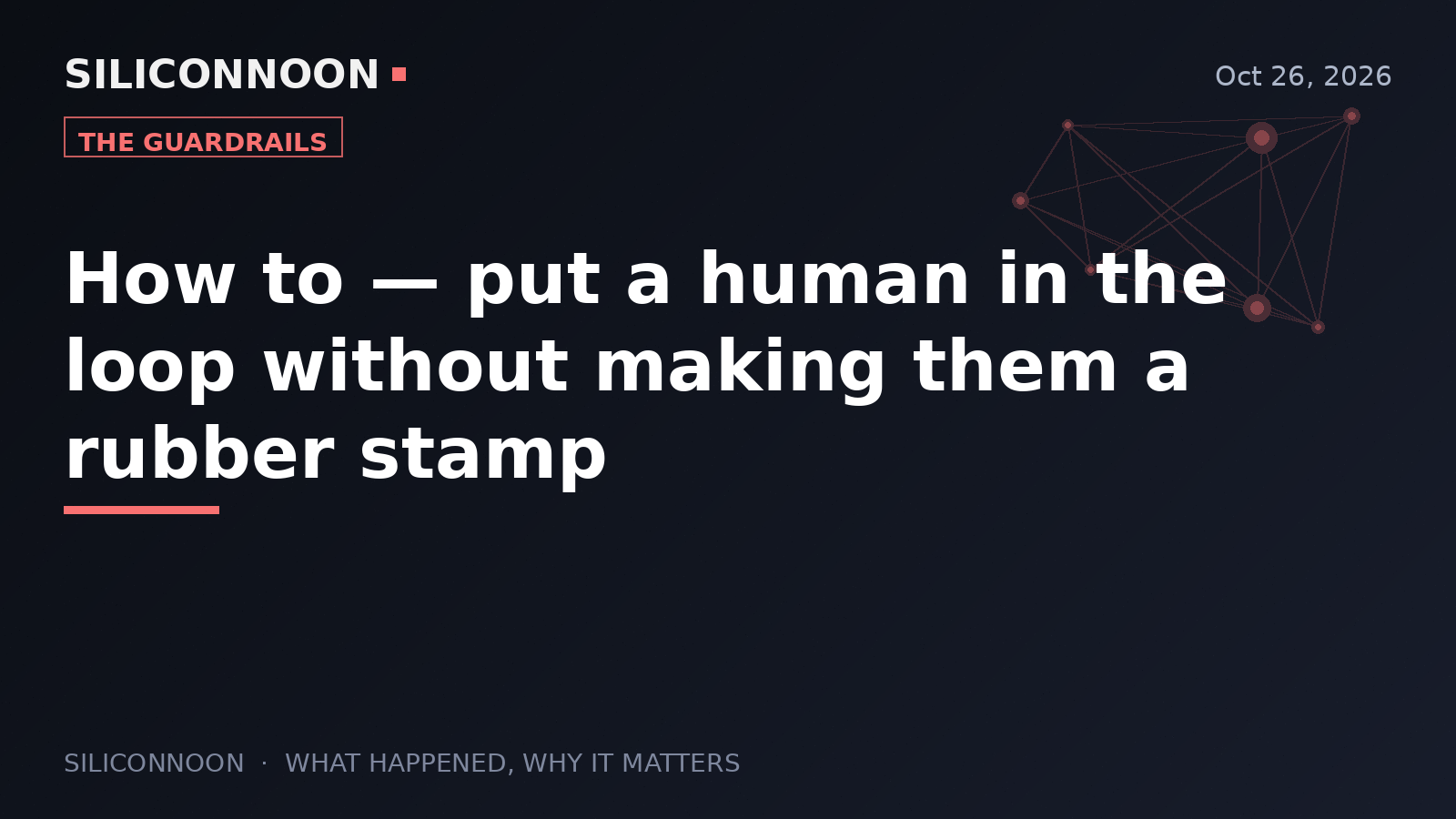 How to — put a human in the loop without making them a rubber stamp