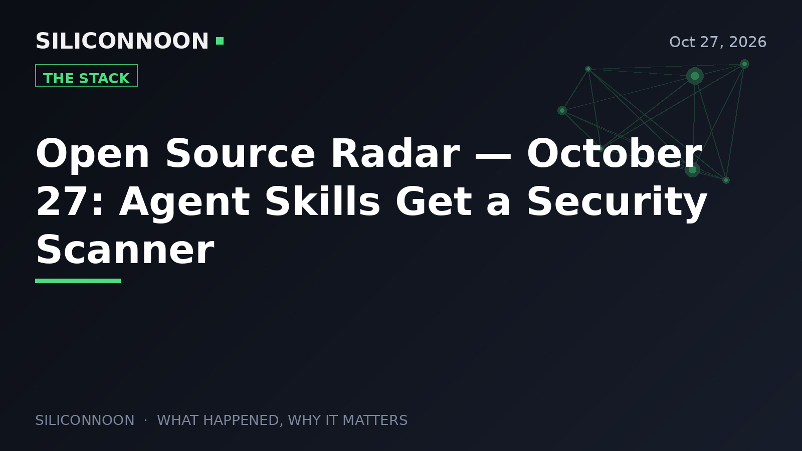 Open Source Radar — October 27: Agent Skills Get a Security Scanner